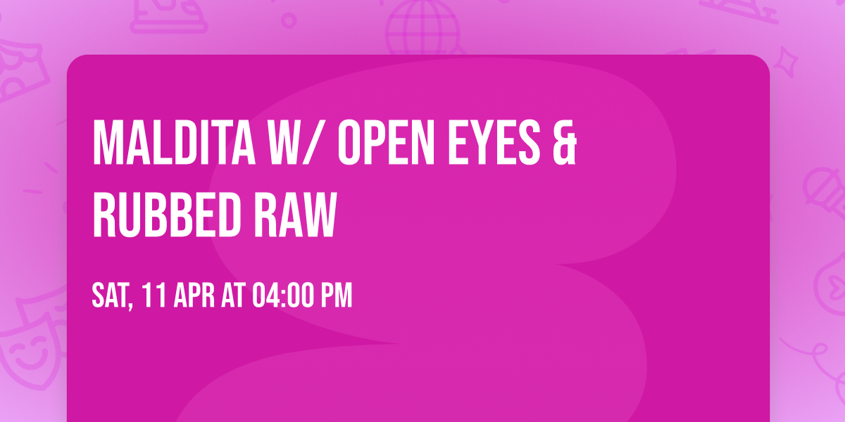 Maldita w\/ Open Eyes & Rubbed Raw