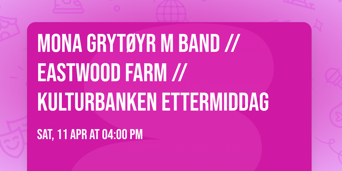 Mona Gryt\u00f8yr m band \/\/ Eastwood Farm \/\/ Kulturbanken Ettermiddag