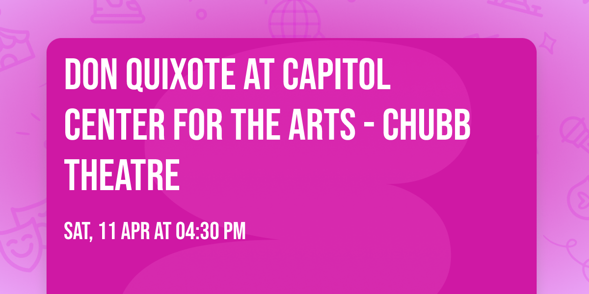Don Quixote at Capitol Center for the Arts - Chubb Theatre