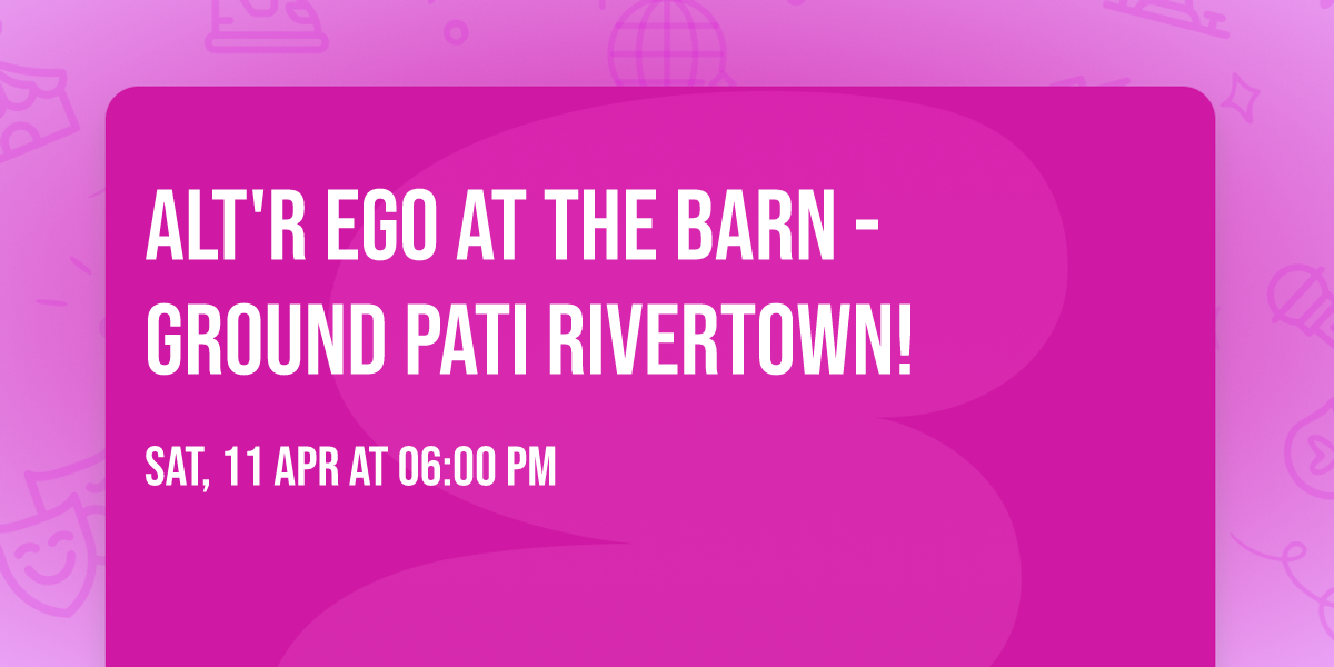 ALT'R EGO at The Barn - Ground Pati Rivertown!