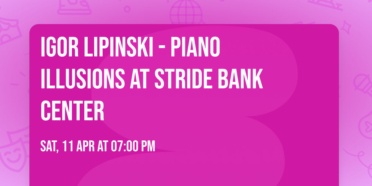 Igor Lipinski - Piano Illusions at Stride Bank Center