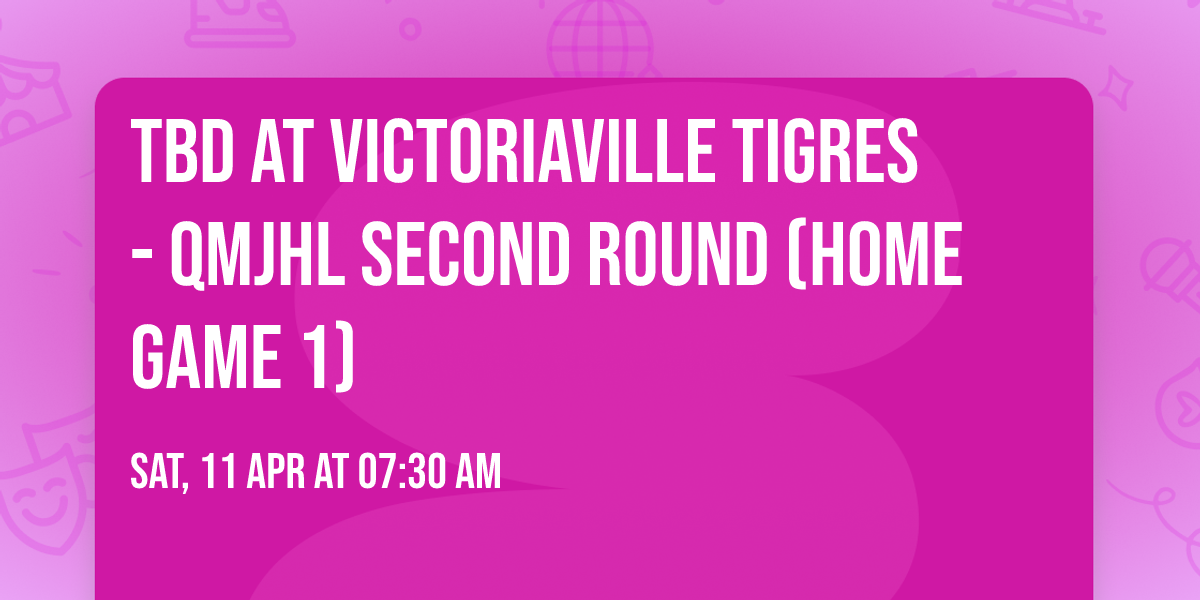 TBD at Victoriaville Tigres - QMJHL Second Round (Home Game 1)