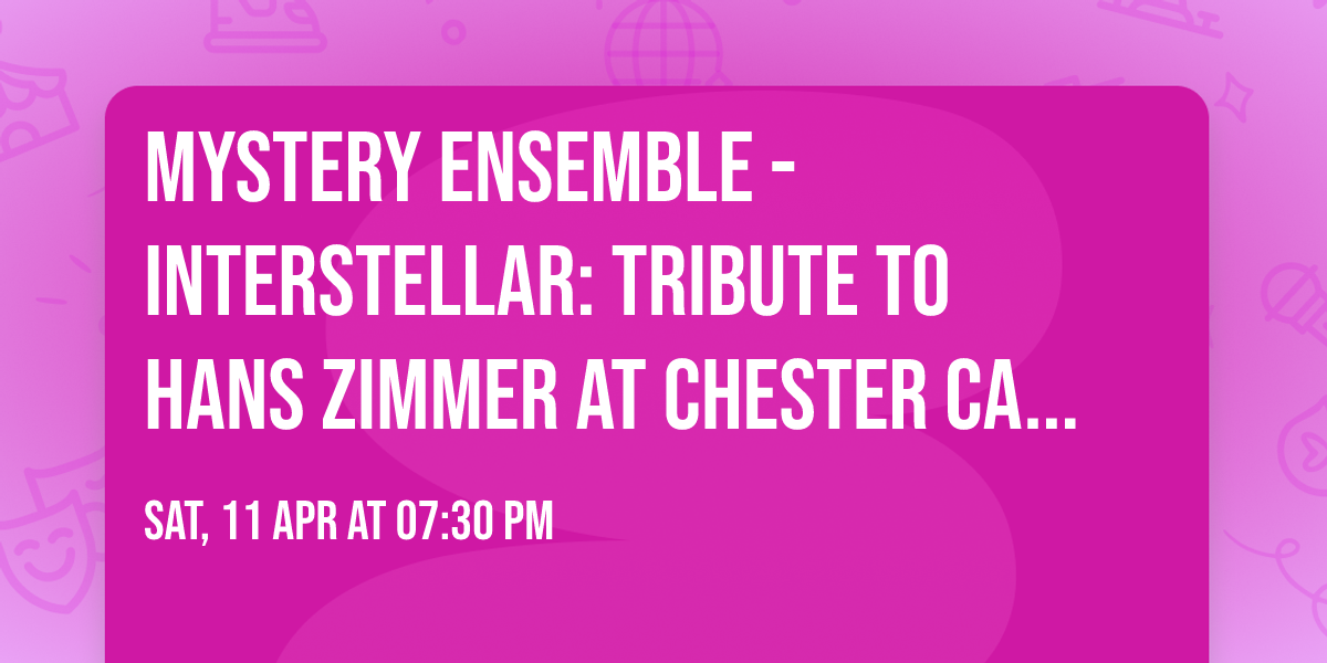 Mystery Ensemble - Interstellar: Tribute to Hans Zimmer at Chester Cathedral - UK