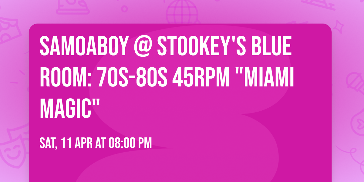 SamoaBoy @ Stookey's Blue Room: 70s-80s 45rpm "Miami Magic"