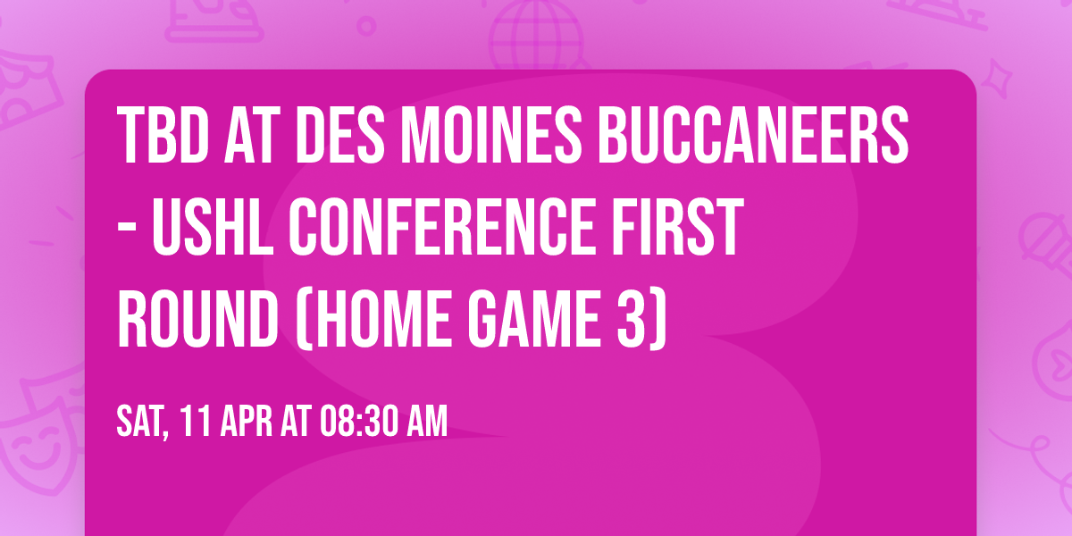TBD at Des Moines Buccaneers - USHL Conference First Round (Home Game 3)