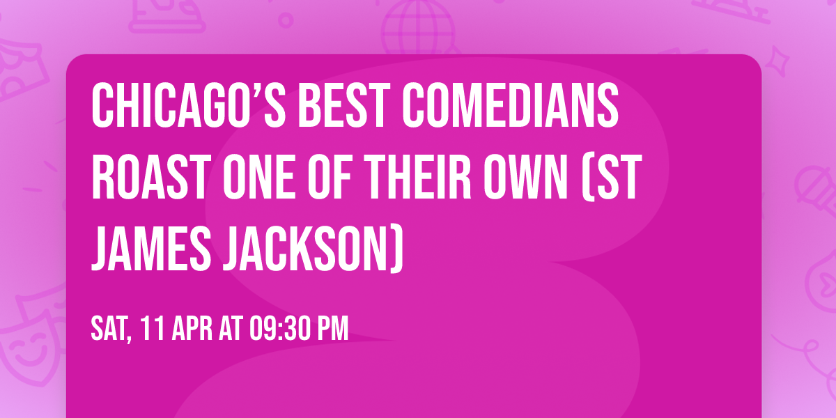 Chicago\u2019s Best Comedians Roast One of Their Own (St James Jackson)