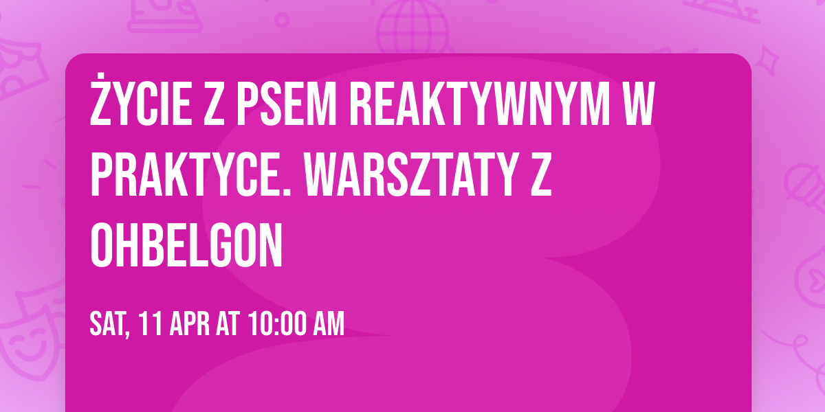 \u017bycie z psem reaktywnym w praktyce. Warsztaty z OhBelgOn