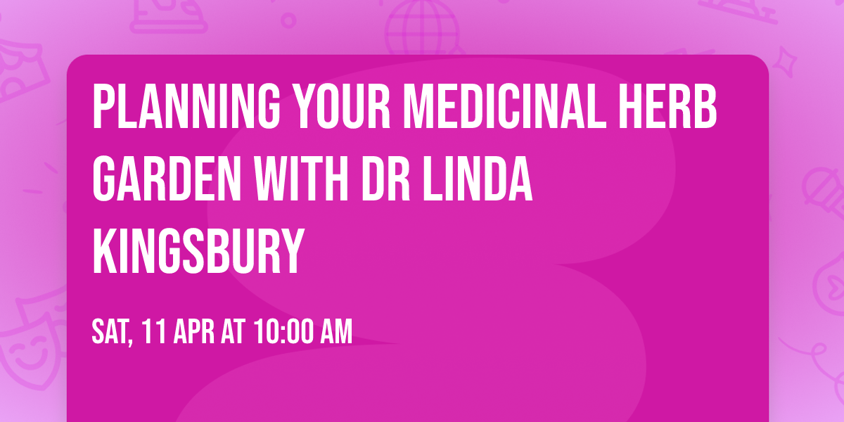 Planning Your Medicinal Herb Garden with Dr Linda Kingsbury