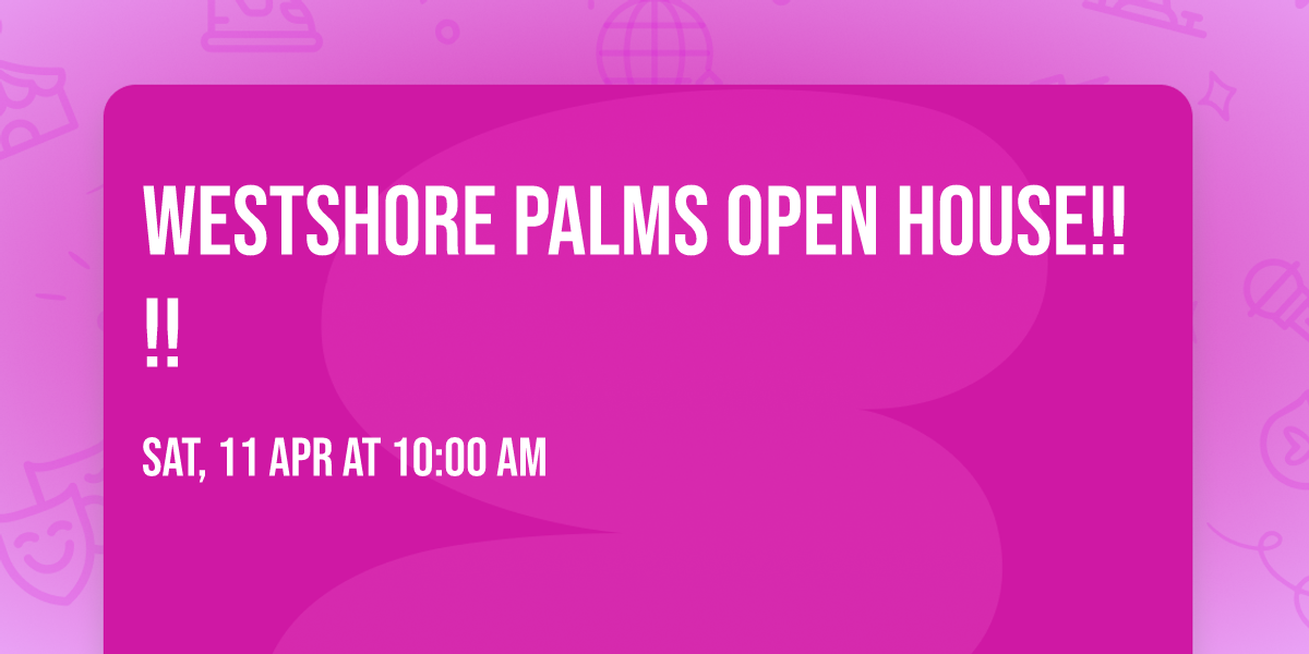Westshore Palms Open House!!!!