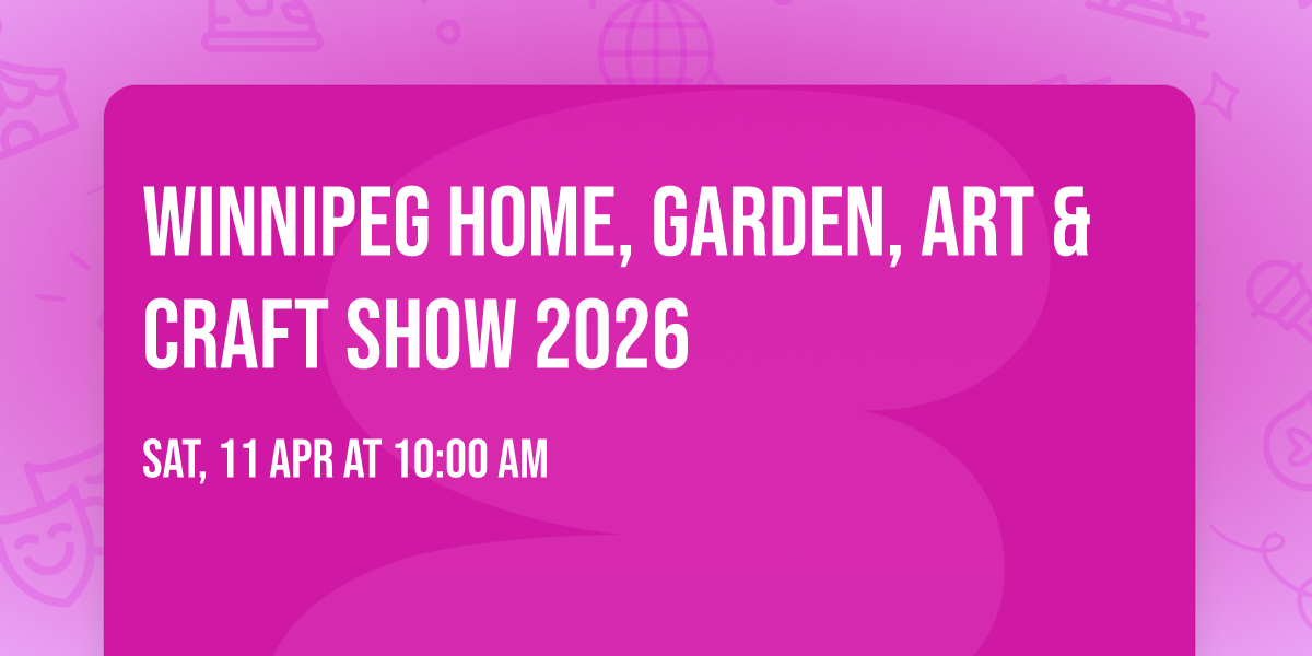 Winnipeg Home, Garden, Art & Craft Show 2026