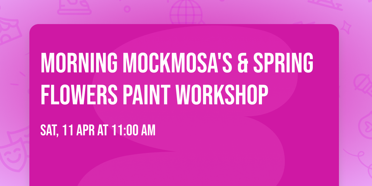 Morning Mockmosa's & Spring Flowers Paint Workshop