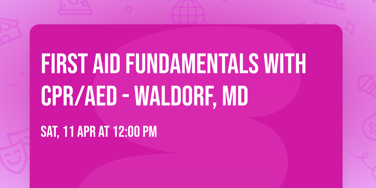 First Aid Fundamentals With CPR\/AED - Waldorf, MD
