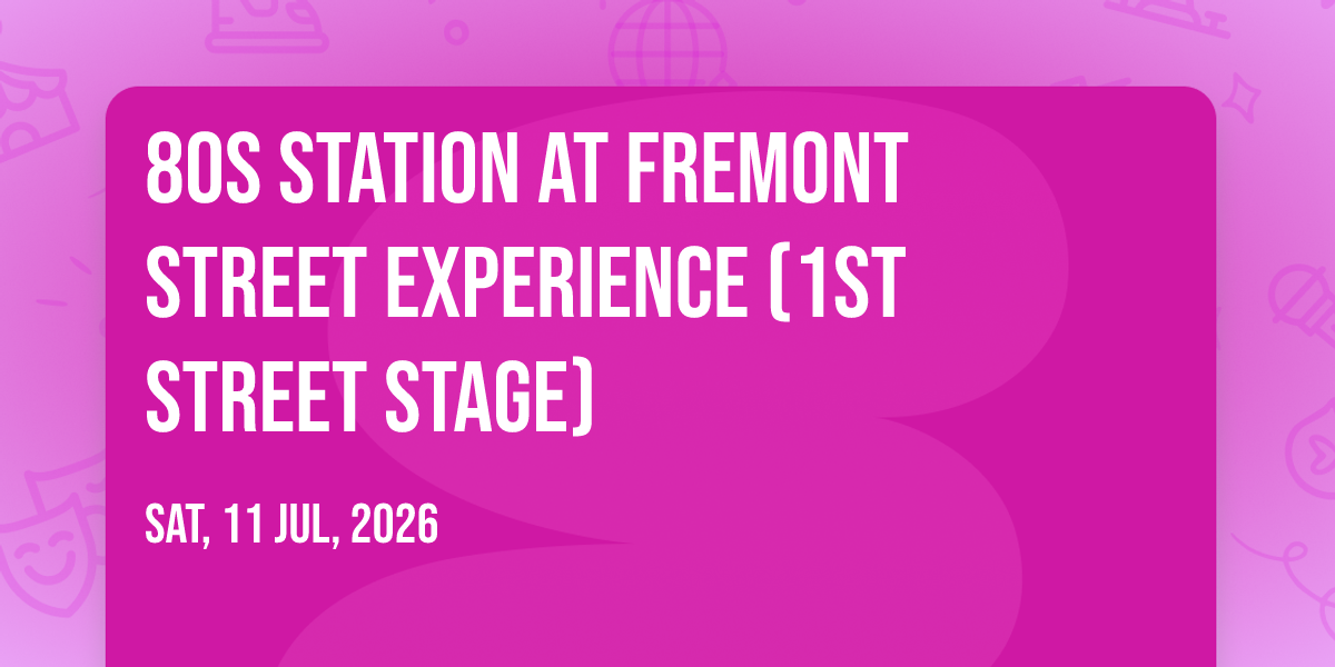 80s Station at Fremont Street Experience (1st STREET STAGE)
