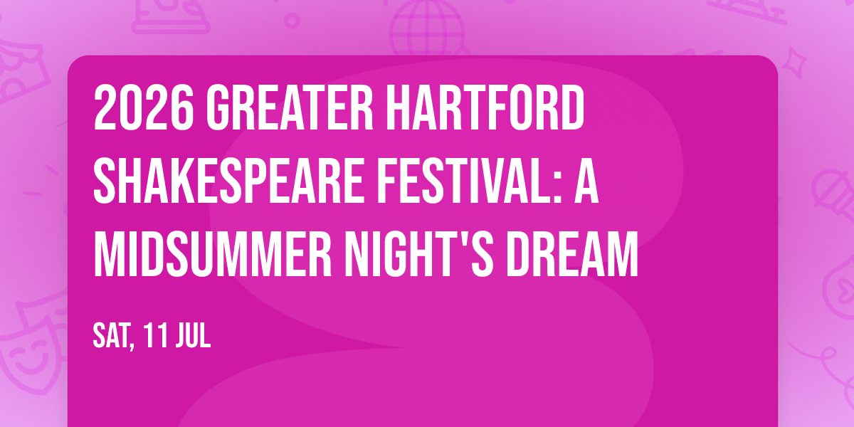 2026 Greater Hartford Shakespeare Festival: A MIDSUMMER NIGHT'S DREAM