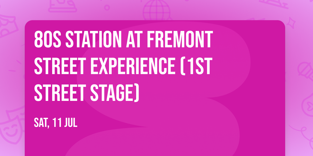 80s Station at Fremont Street Experience (1st STREET STAGE)