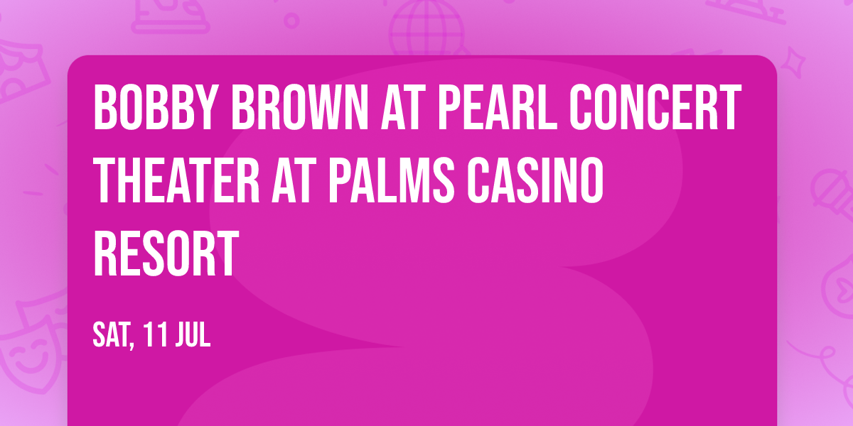 Bobby Brown at Pearl Concert Theater at Palms Casino Resort