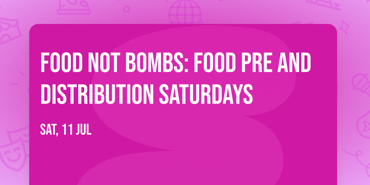 Food Not Bombs: Food Pre and Distribution Saturdays
