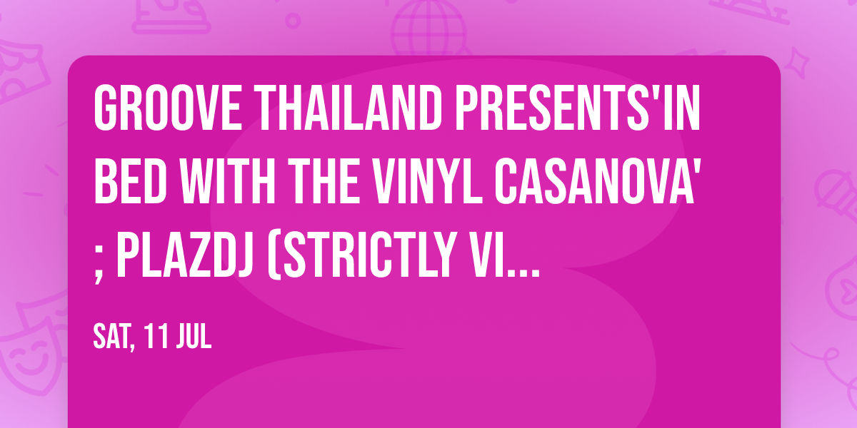 Groove Thailand presents'In Bed with The Vinyl Casanova' ; plazdj (Strictly Vi\u202c\u202c\u202c\u202c\u202c\u202c\u202c\u202c\u202cnyl)