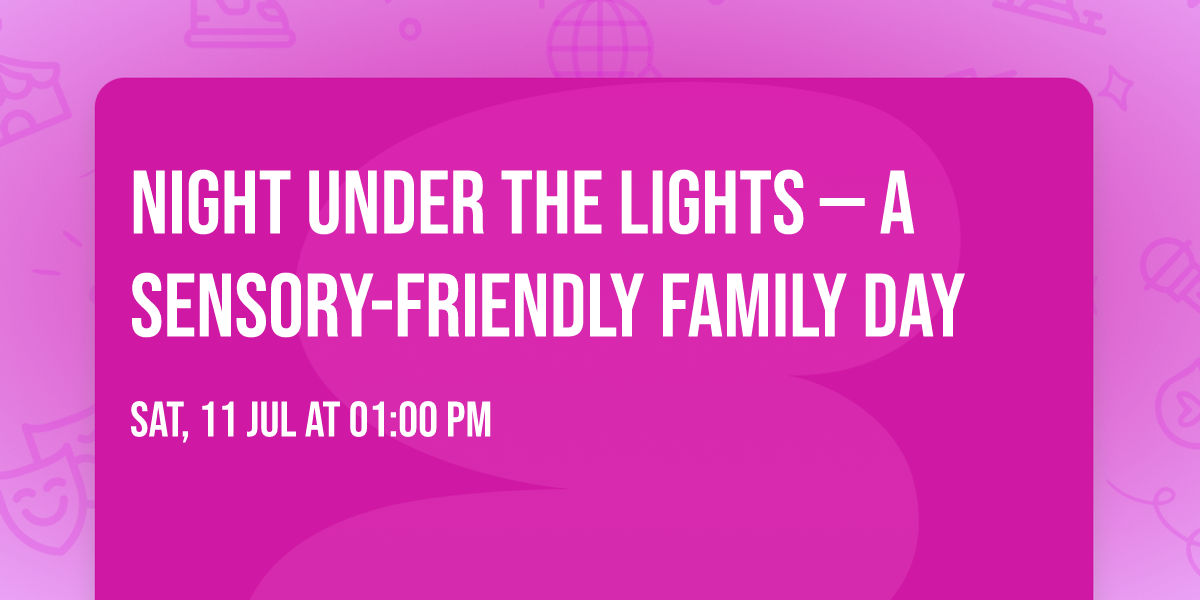 Night Under the Lights \u2014 A Sensory-Friendly Family Day
