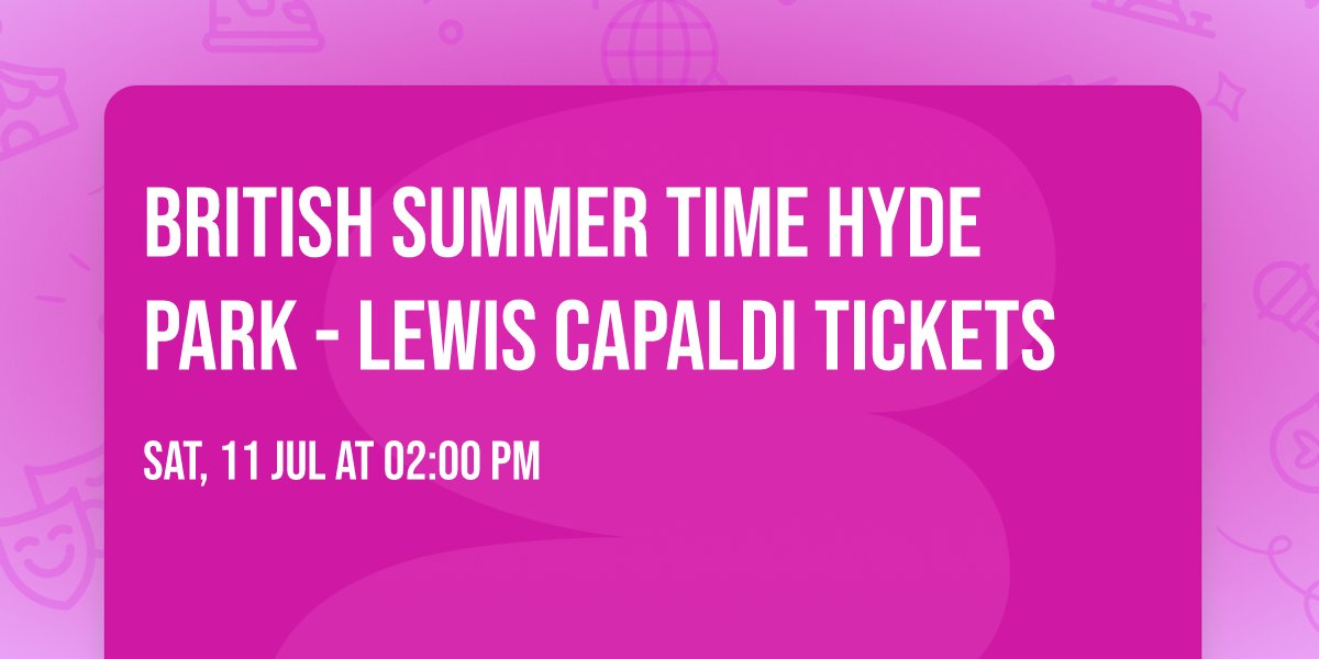 British Summer Time Hyde Park - Lewis Capaldi Tickets