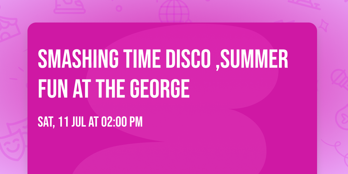 Smashing Time Disco ,Summer Fun At The George \ud83c\uddec\ud83c\udde7 