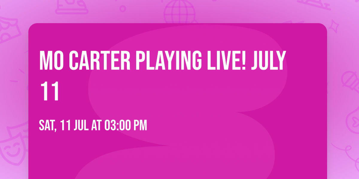 Mo Carter Playing Live! July 11