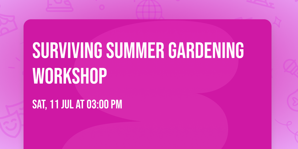 Surviving Summer Gardening Workshop