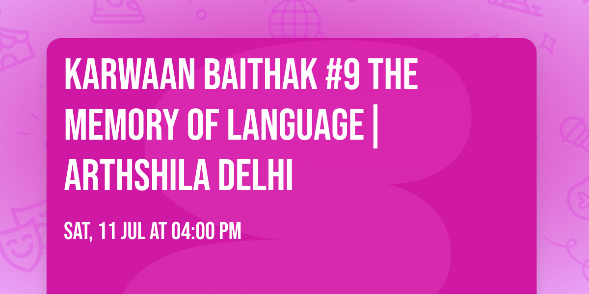 KARWAAN BAITHAK #9 THE MEMORY OF LANGUAGE| Arthshila Delhi