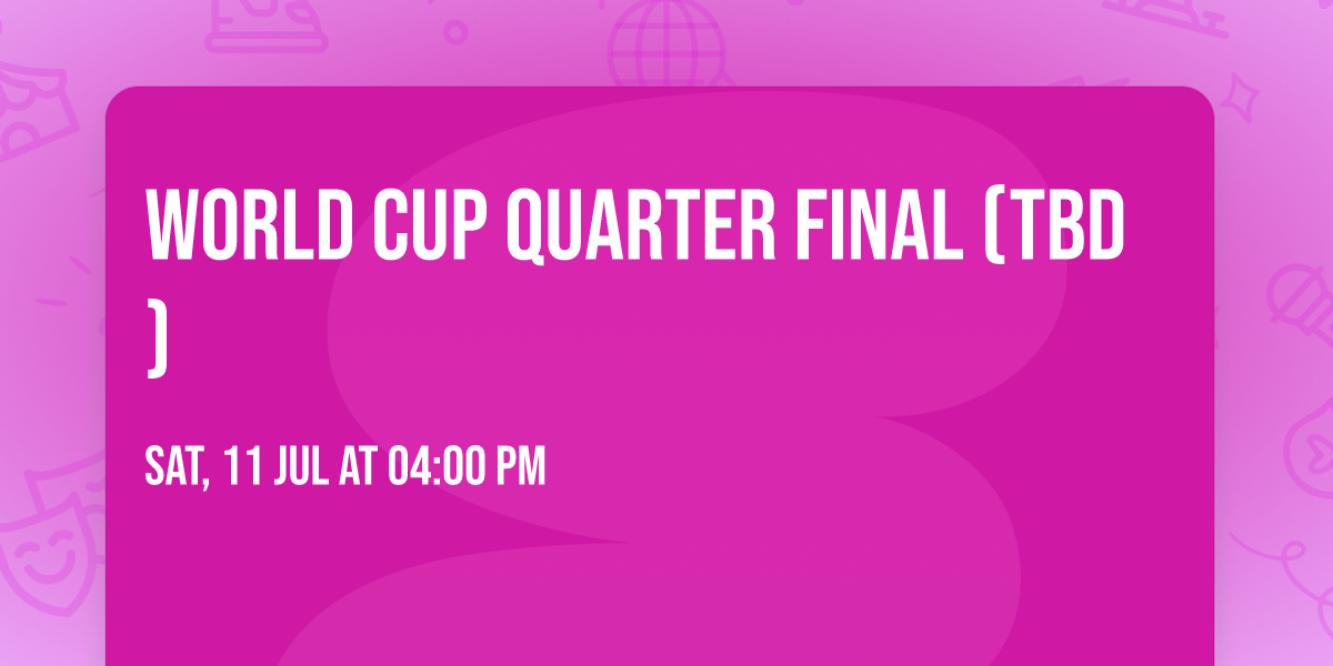 World Cup Quarter Final (TBD)