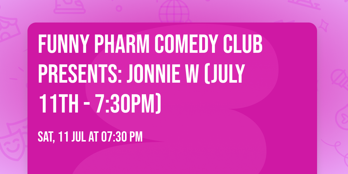 Funny Pharm Comedy Club Presents: Jonnie W (July 11th - 7:30PM)