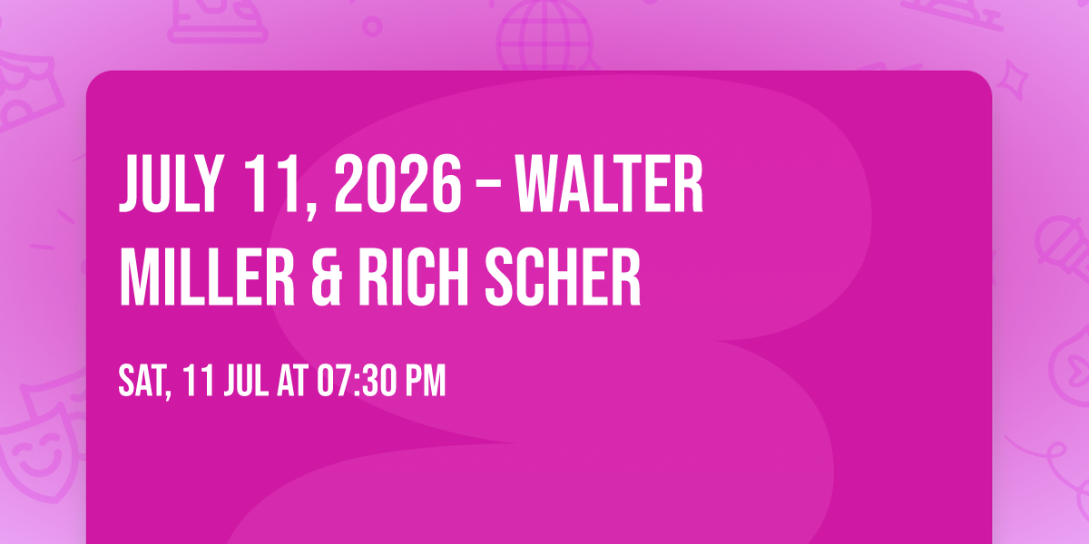 July 11, 2026 \u2013 Walter Miller & Rich Scher
