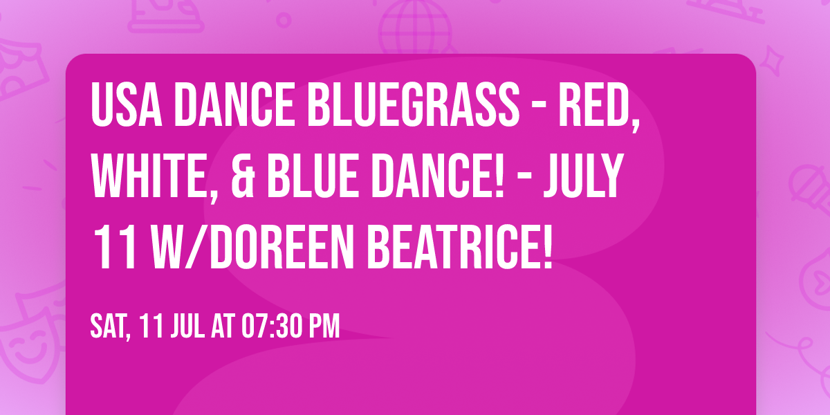 USA Dance Bluegrass - Red, White, & Blue Dance! - July 11 w\/Doreen Beatrice!