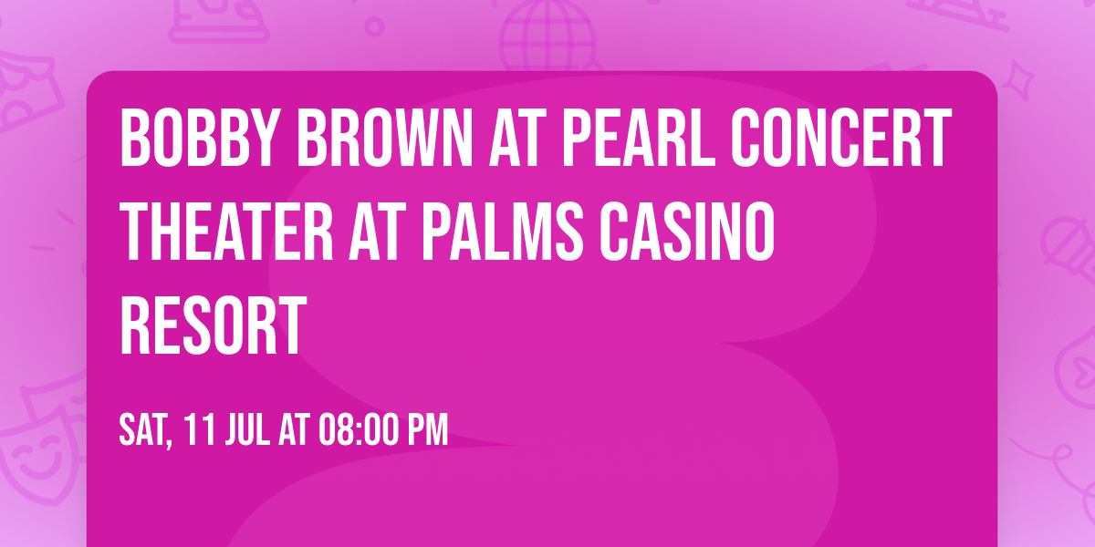 Bobby Brown at Pearl Concert Theater at Palms Casino Resort