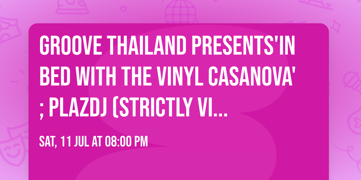 Groove Thailand presents'In Bed with The Vinyl Casanova' ; plazdj (Strictly Vi\u202c\u202c\u202c\u202c\u202c\u202c\u202c\u202c\u202cnyl)