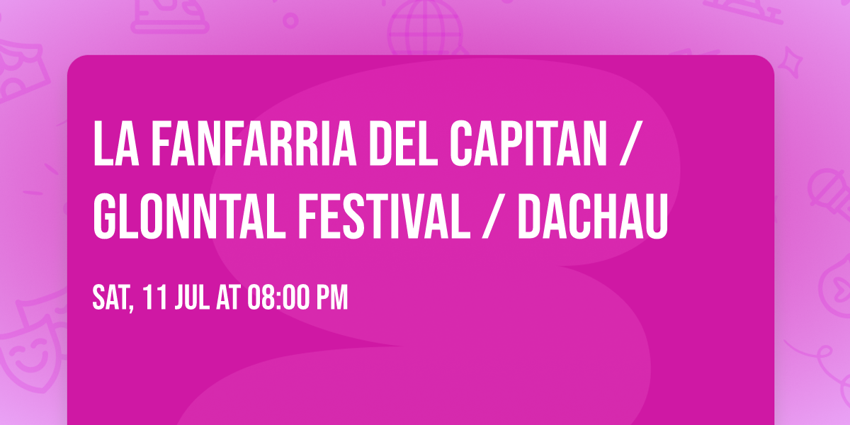 La Fanfarria del Capitan \/ GLONNTAL FESTIVAL \/ Dachau
