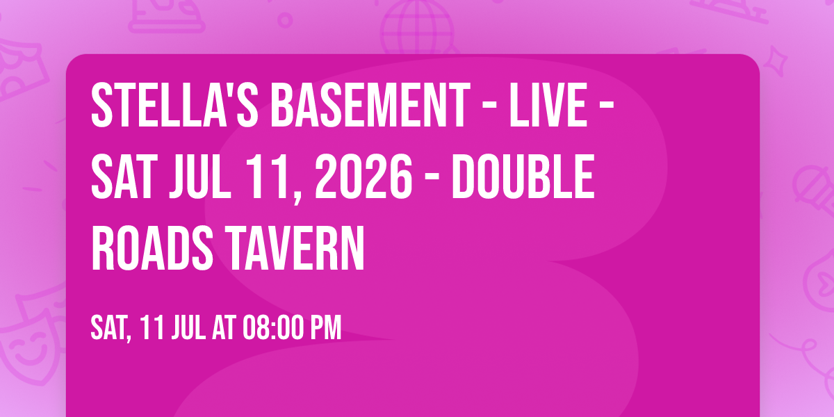 STELLA'S BASEMENT - LIVE - SAT JUL 11, 2026 - DOUBLE ROADS TAVERN