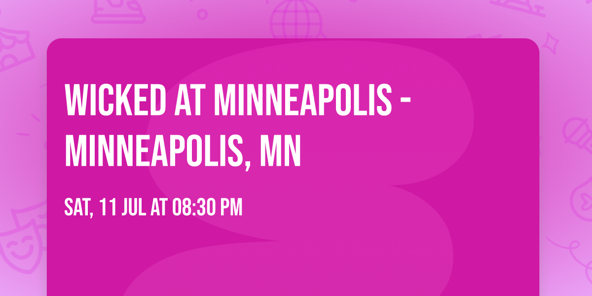 Wicked at Minneapolis - Minneapolis, MN
