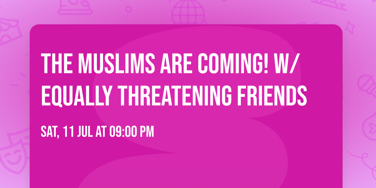 The Muslims Are Coming! w\/ Equally Threatening Friends