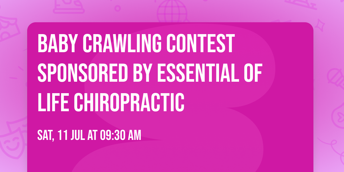 Baby Crawling Contest Sponsored by Essential of Life Chiropractic  