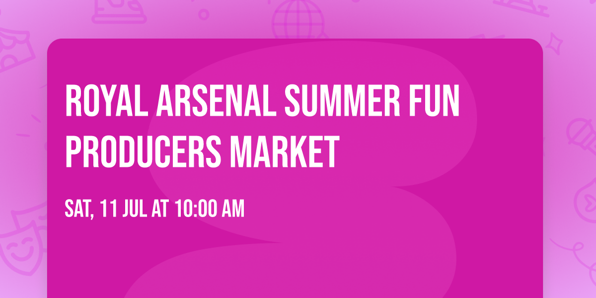 Royal Arsenal Summer Fun Producers Market