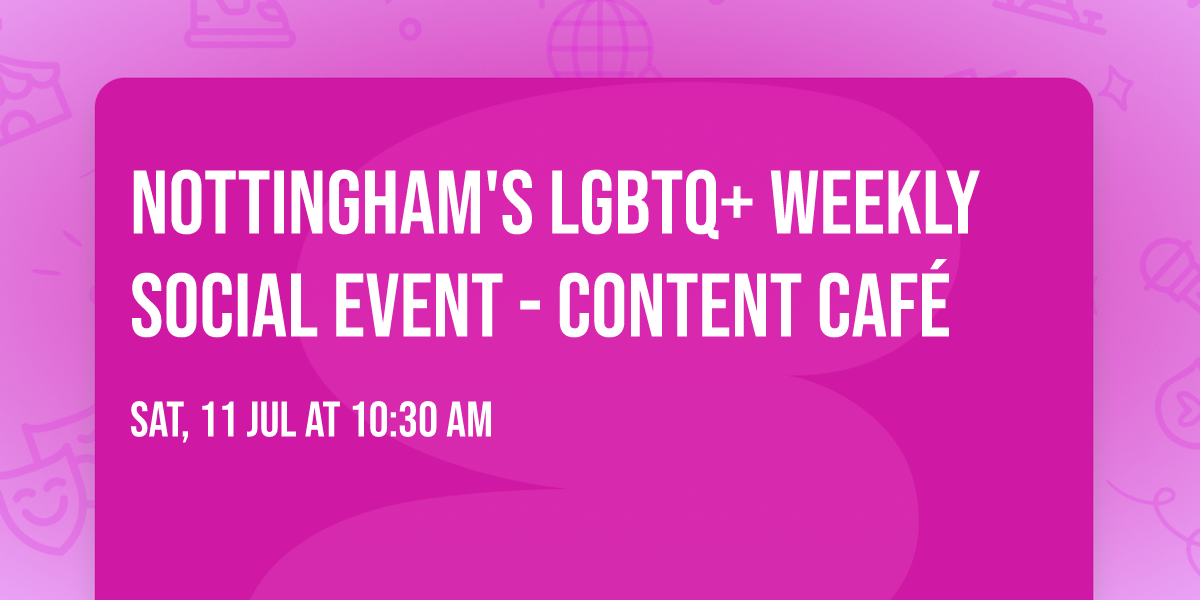 Nottingham's LGBTQ+ weekly social event - Content Caf\u00e9