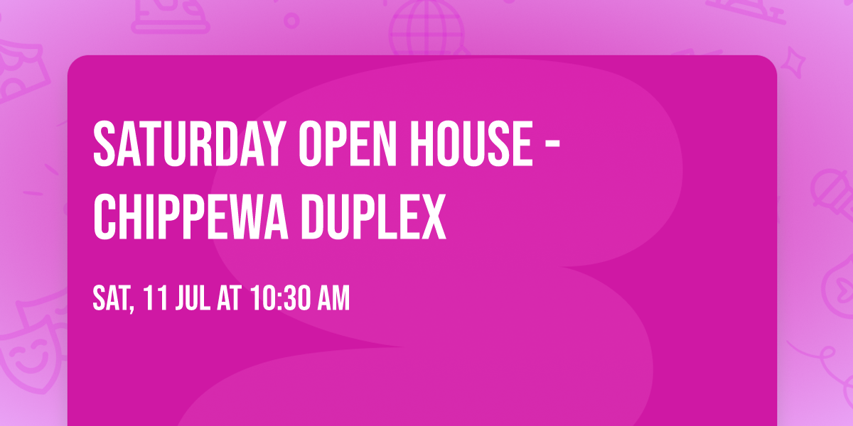 Saturday Open House - Chippewa Duplex