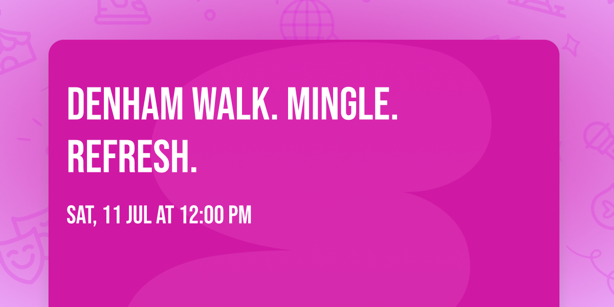 \ud83c\udf3f Denham Walk. Mingle. Refresh.