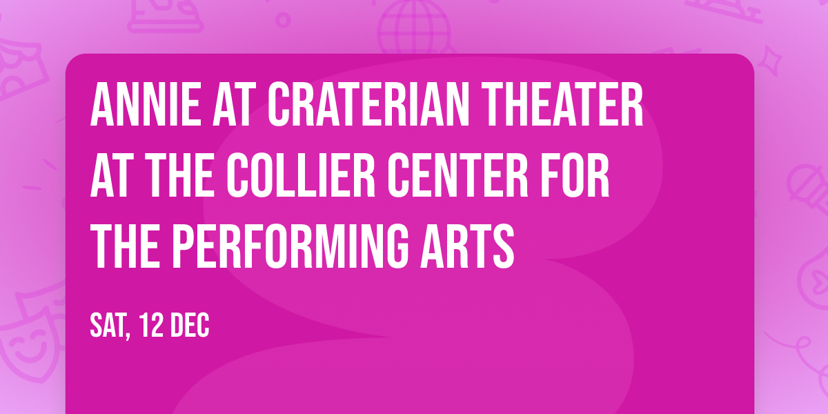 Annie at Craterian Theater at The Collier Center for the Performing Arts