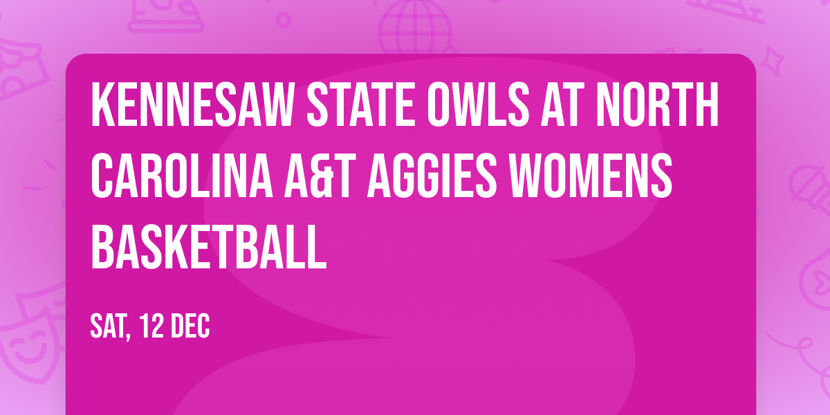 Kennesaw State Owls at North Carolina A&T Aggies Womens Basketball