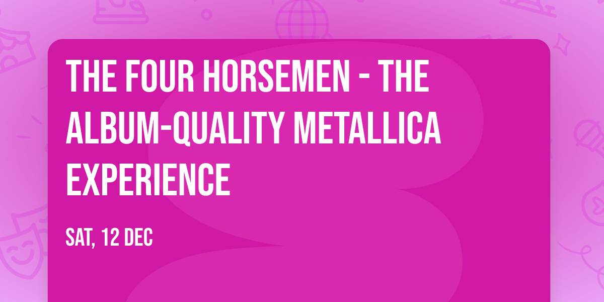 The Four Horsemen - The Album-Quality Metallica Experience