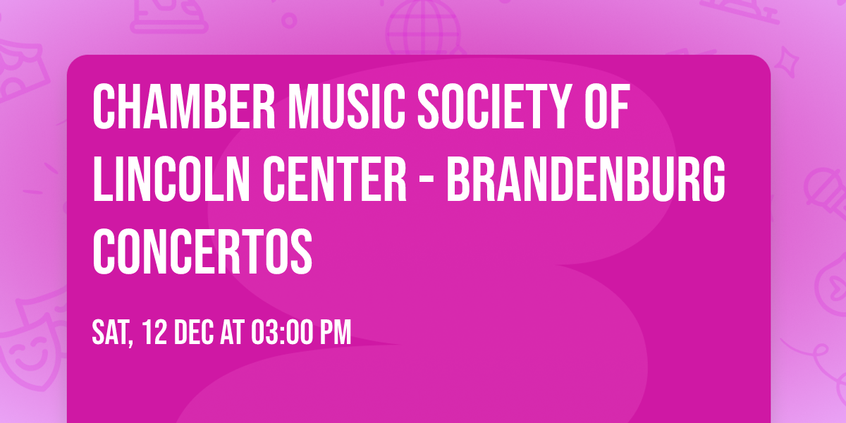 Chamber Music Society of Lincoln Center - Brandenburg Concertos