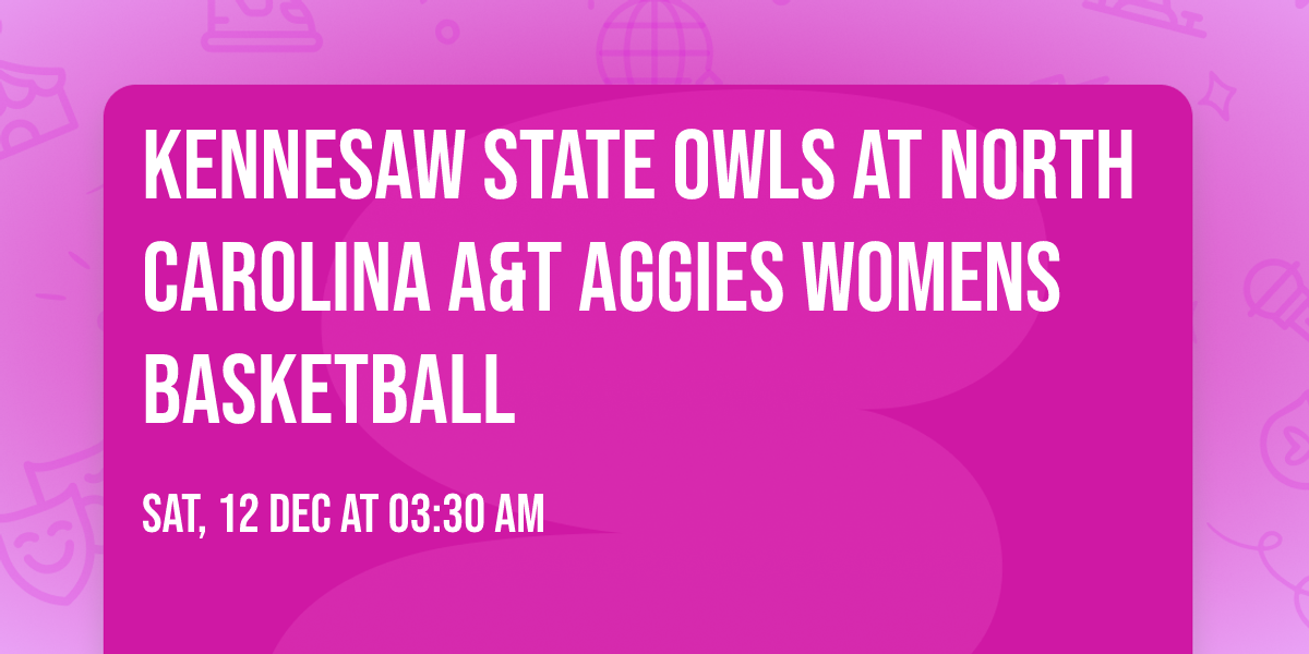 Kennesaw State Owls at North Carolina A&T Aggies Womens Basketball