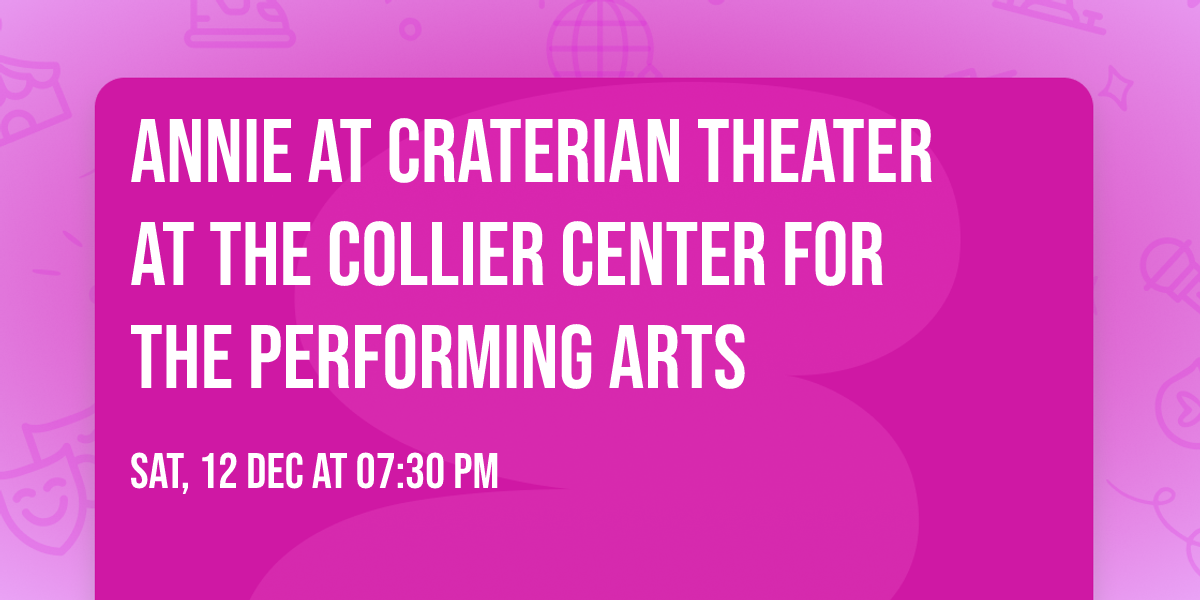 Annie at Craterian Theater at The Collier Center for the Performing Arts