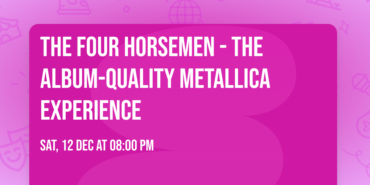 The Four Horsemen - The Album-Quality Metallica Experience